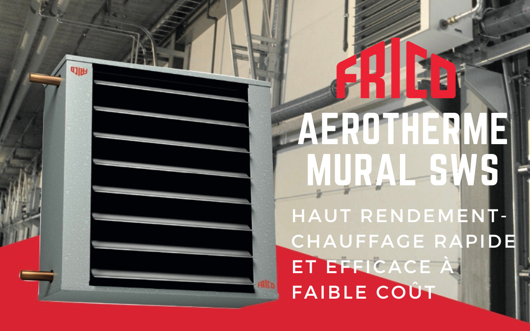 Frico : aérotherme mural SWS à raccordement hydraulique